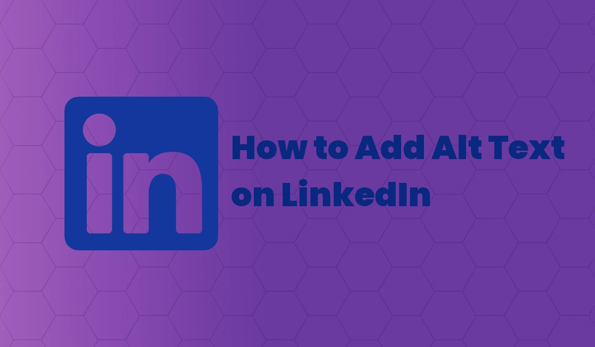 How to Add Alt Text on LinkedIn: A Comprehensive Guide